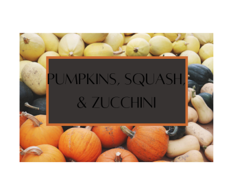 Pumpkins, Squash, & Zucchini