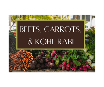 Beets, Carrots, & Kohl Rabi