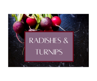 Radishes & Turnips